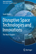 Disruptive Space Technologies and Innovations: The Next Chapter