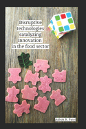 Disruptive technologies catalyzing innovation in the food sector