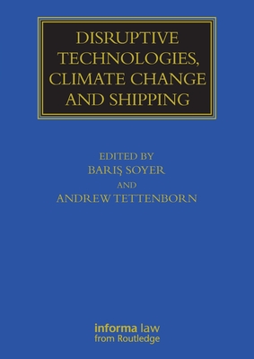 Disruptive Technologies, Climate Change and Shipping - Soyer, Bar   (Editor), and Tettenborn, Andrew (Editor)