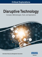 Disruptive Technology: Concepts, Methodologies, Tools, and Applications, VOL 1
