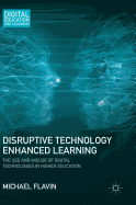 Disruptive Technology Enhanced Learning: The Use and Misuse of Digital Technologies in Higher Education