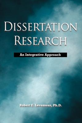 Dissertation Research: An Integrative Approach - Levasseur, Robert E