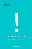 Dissertation: The Lazy Student's Guide to Writing a Dissertation