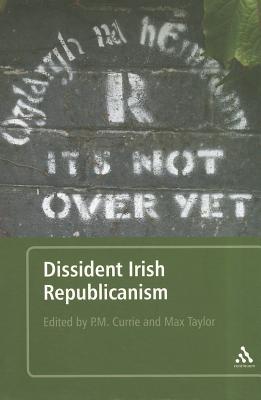 Dissident Irish Republicanism - Taylor, Max (Editor), and Currie, P M (Editor)