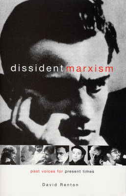 Dissident Marxism: Past Voices for Present Times - Renton, David