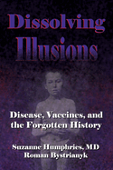 Dissolving Illusions: Disease, Vaccines, and the Forgotten History