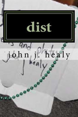 dist: a poetry collection--sorta - Healy, John J