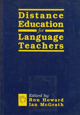 Distance Education for Language Teachers: A U.K. Perspective - Howard, Ron (Editor), and McGrath, Ian (Editor)