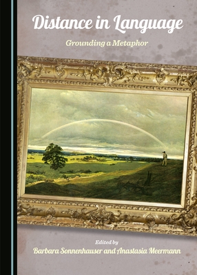 Distance in Language: Grounding a Metaphor - Meermann, Anastasia (Editor), and Sonnenhauser, Barbara