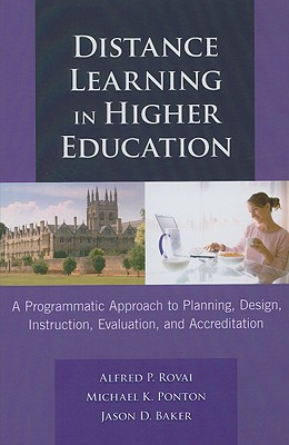 Distance Learning in Higher Education: A Programmatic Approach to Planning, Design Instruction, Evaluation, and Accreditation - Rovai, Alfred P, and Ponton, Michael K, and Baker, Jason D