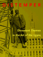 Distemper: Dissonant Themes in the Art of the 1990s