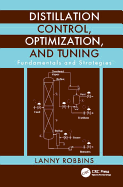 Distillation Control, Optimization, and Tuning: Fundamentals and Strategies