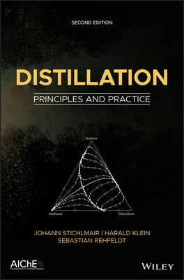 Distillation: Principles and Practice - Stichlmair, Johann G, and Klein, Harald, and Rehfeldt, Sebastian