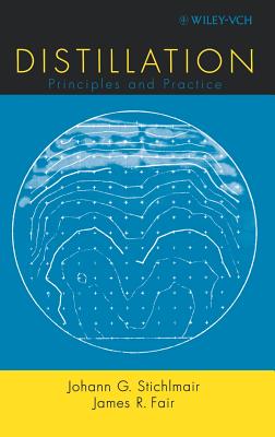 Distillation: Principles and Practices - Stichlmair, Johann G, and Fair, James R
