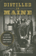 Distilled in Maine: A History of Libations, Temperance & Craft Spirits