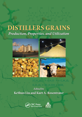 Distillers Grains: Production, Properties, and Utilization - Liu, KeShun (Editor), and Rosentrater, Kurt A. (Editor)