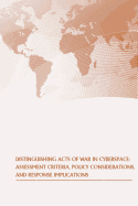 Distinguishing Acts of War in Cyberspace: Assessment Criteria, Policy Considerations, and Response Implications