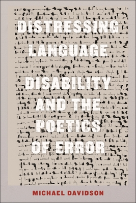 Distressing Language: Disability and the Poetics of Error - Davidson, Michael