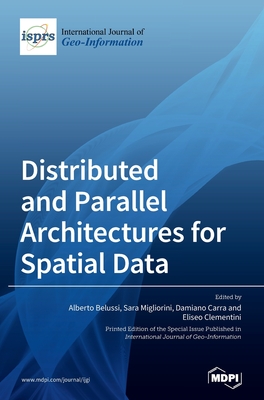 Distributed and Parallel Architectures for Spatial Data - Belussi, Alberto (Guest editor), and Migliorini, Sara (Guest editor), and Carra, Damiano (Guest editor)