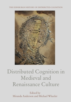 Distributed Cognition in Medieval and Renaissance Culture - Anderson, Miranda (Editor), and Wheeler, Michael (Editor)