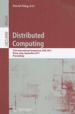 Distributed Computing: 25th International Symposium, DISC 2011, Rome, Italy, September 20-22, 2011, Proceedings - Peleg, David (Editor)