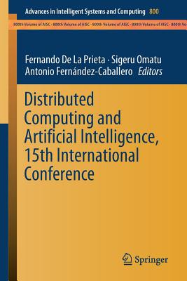 Distributed Computing and Artificial Intelligence, 15th International Conference - De La Prieta, Fernando (Editor), and Omatu, Sigeru (Editor), and Fern�ndez-Caballero, Antonio (Editor)