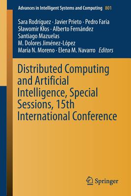 Distributed Computing and Artificial Intelligence, Special Sessions, 15th International Conference - Rodr�guez, Sara (Editor), and Prieto, Javier (Editor), and Faria, Pedro (Editor)