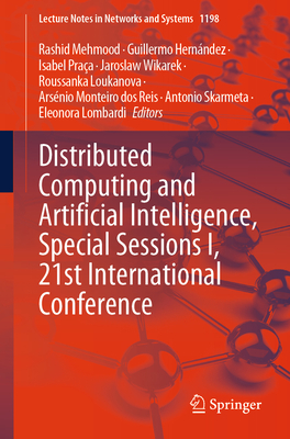 Distributed Computing and Artificial Intelligence, Special Sessions I, 21st International Conference - Mehmood, Rashid (Editor), and Hern�ndez, Guillermo (Editor), and Pra�a, Isabel (Editor)