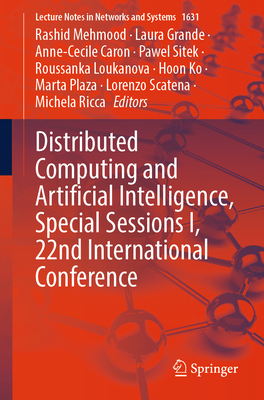 Distributed Computing and Artificial Intelligence, Special Sessions I, 22nd International Conference - Mehmood, Rashid (Editor), and Grande, Laura (Editor), and Caron, Anne-Cecile (Editor)