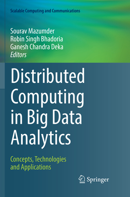 Distributed Computing in Big Data Analytics: Concepts, Technologies and Applications - Mazumder, Sourav (Editor), and Singh Bhadoria, Robin (Editor), and Deka, Ganesh Chandra (Editor)