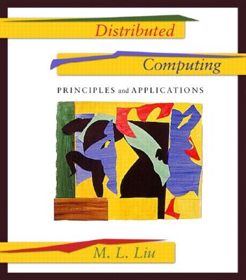 Distributed Computing: Principles and Applications - Liu, M L