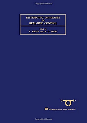 Distributed Databases in Real-Time Control: Volume 6 - Rodd, M G (Editor), and Knuth, E (Editor)