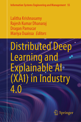 Distributed Deep Learning and Explainable AI (XAI) in Industry 4.0 - Krishnasamy, Lalitha (Editor), and Dhanaraj, Rajesh Kumar (Editor), and Pamucar, Dragan (Editor)