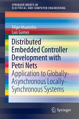 Distributed Embedded Controller Development with Petri Nets: Application to Globally-Asynchronous Locally-Synchronous Systems - Moutinho, Filipe de Carvalho, and Santos Gomes, Lu�s Filipe