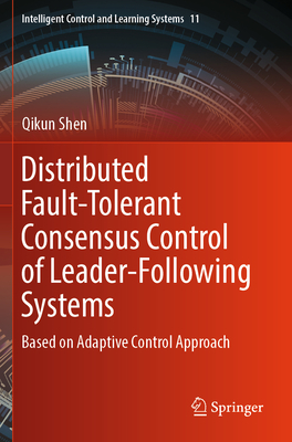 Distributed Fault-Tolerant Consensus Control of Leader-Following Systems: Based on Adaptive Control Approach - Shen, Qikun