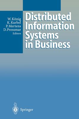 Distributed Information Systems in Business - K�nig, Wolfgang (Editor), and Kurbel, Karl (Editor), and Mertens, Peter (Editor)
