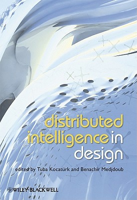 Distributed Intelligence In Design - Kocat�rk, Tuba (Editor), and Medjdoub, Benachir (Editor)