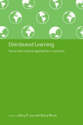 Distributed Learning: Social and Cultural Approaches to Practice - Lea, Mary R (Editor), and Nicoll, Kathy (Editor)