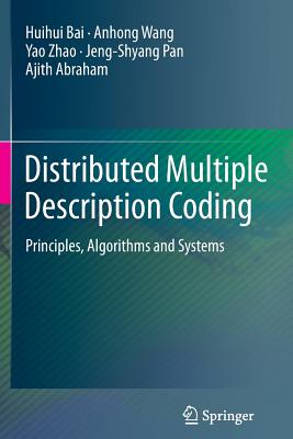 Distributed Multiple Description Coding: Principles, Algorithms and Systems - Bai, Huihui, and Wang, Anhong, and Zhao, Yao