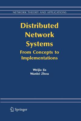 Distributed Network Systems: From Concepts to Implementations - Jia, Weijia, and Zhou, Wanlei