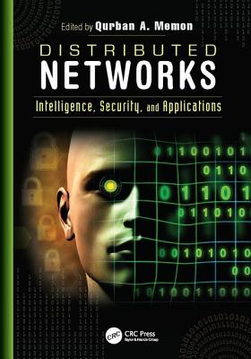 Distributed Networks: Intelligence, Security, and Applications - Memon, Qurban A. (Editor)