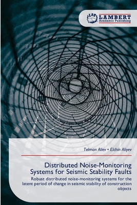 Distributed Noise-Monitoring Systems for Seismic Stability Faults - Aliev, Telman, and Aliyev, Elchin