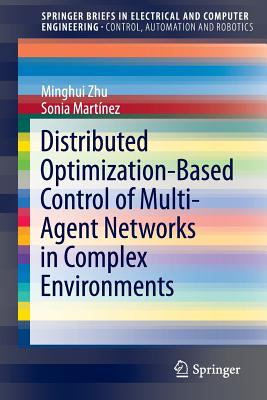 Distributed Optimization-Based Control of Multi-Agent Networks in Complex Environments - Zhu, Minghui, and Mart�nez, Sonia