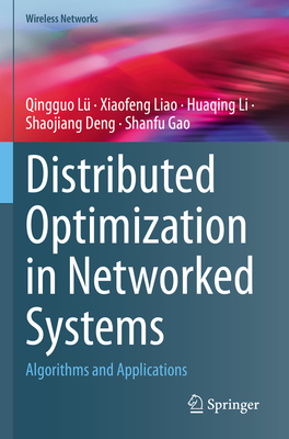 Distributed Optimization in Networked Systems: Algorithms and Applications - L�, Qingguo, and Liao, Xiaofeng, and Li, Huaqing