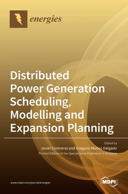 Distributed Power Generation Scheduling, Modelling and Expansion Planning - Contreras, Javier (Guest editor), and Mu�oz-Delgado, Gregorio (Guest editor)