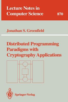 Distributed Programming Paradigms with Cryptography Applications - Greenfield, Jonathan S