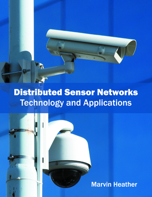 Distributed Sensor Networks: Technology and Applications - Heather, Marvin (Editor)