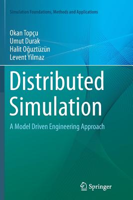 Distributed Simulation: A Model Driven Engineering Approach - Top�u, Okan, and Durak, Umut, and O uzt�z�n, Halit