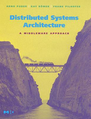 Distributed Systems Architecture: A Middleware Approach - Puder, Arno, and R�mer, Kay, and Pilhofer, Frank