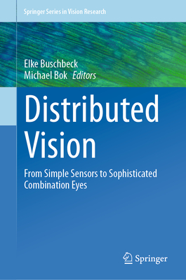 Distributed Vision: From Simple Sensors to Sophisticated Combination Eyes - Buschbeck, Elke (Editor), and Bok, Michael (Editor)